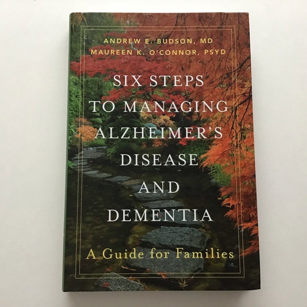Six Steps to Managing Alzheimer’s Disease & Dementia A Guide For Families